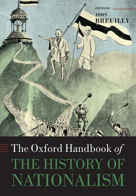 The Oxford Handbook of the History of Nationalism by John Breuilly