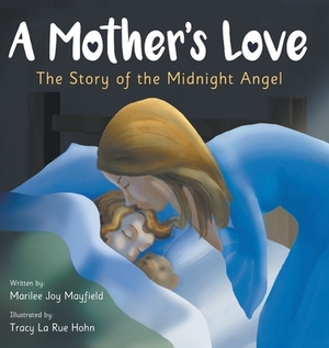 A Mother's Love: The Story of the Midnight Angel by Mayfield Joy Marilee