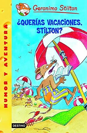 ¿Querías vacaciones, Stilton? by Geronimo Stilton