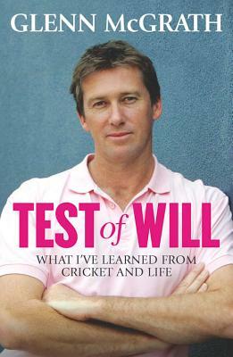 Test of Will: What I've Learned from Cricket and Life by Glenn McGrath