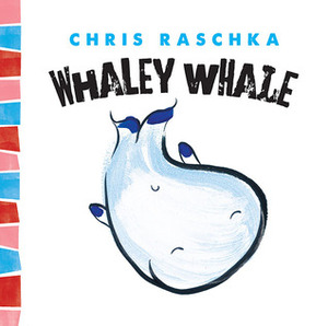 Whaley Whale by Chris Raschka