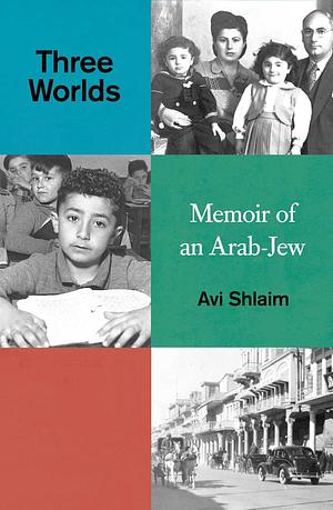 Three Worlds: Memoir of an Arab-Jew by Avi Shlaim, Avi Shlaim