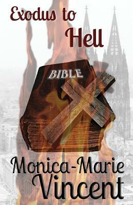 Exodus To Hell by Monica-Marie Vincent