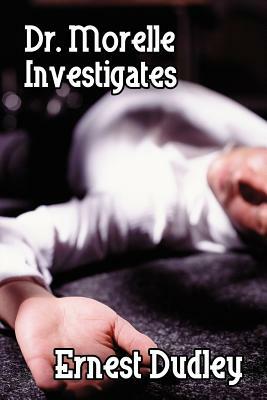 Dr. Morelle Investigates: Two Classic Crime Tales by Ernest Dudley