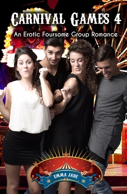 Carnival Games 4: An Erotic Foursome Group Romance by Emma Jade