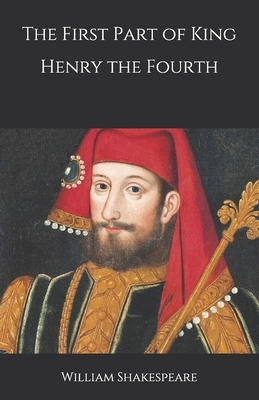 The First Part of King Henry the Fourth by William Shakespeare