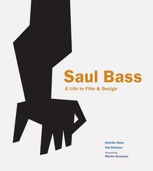 Saul Bass: A Life in Film and Design by Pat Kirkham, Jennifer Bass