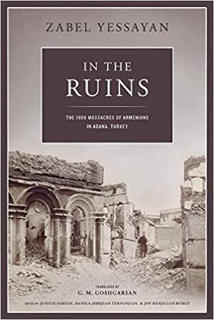 In the Ruins: The 1909 Massacres of Armenians in Adana, Turkey by Zabel Yesayan