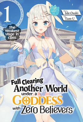 Full Clearing Another World under a Goddess with Zero Believers: Volume 1 by Isle Osaki