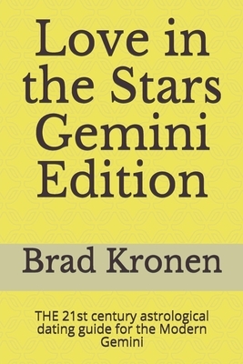 Love in the Stars Gemini Edition: THE 21st century astrological dating guide for the Modern Gemini by Brad Kronen