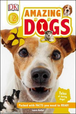 DK Readers L2: Amazing Dogs: Tales of Daring Dogs! by Laura Buller