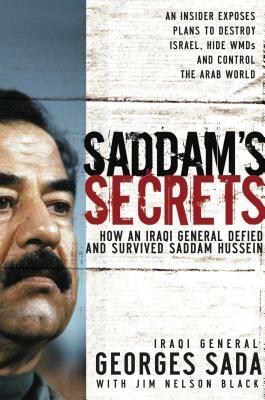 Saddam's Secrets: How an Iraqi General Defied and Survived Saddam Hussein by Georges Hormuz Sada