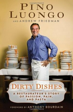 Dirty Dishes: A Restaurateur's Story of Passion, Pain, and Pasta by Andrew Friedman, Pino Luongo