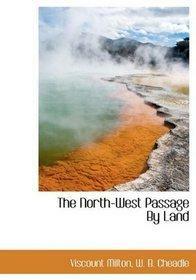 The North-West Passage by Land by Walter Butler Cheadle, William Fitzwilliam Milton