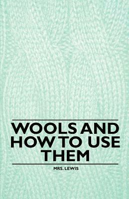 Wools and how to Use Them by Lewis