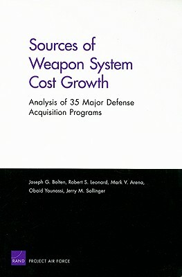 Sources of Weapon System Cost Growth: Analysis of 35 Major Defense Acquisition Programs by Joseph G. Bolten