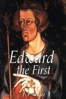 Edward the First by T. F. Tout