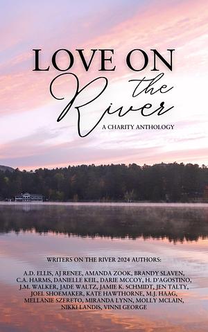 Love on the River: A Charity Anthology  by Jen Talty, Mellanie Szereto, C. A. Harms, Vinni George, Miranda Lynn, Amanda Zook, Darie McCoy, AJ Renee, Molly McLain, Kate Hawthorne, Nikki Landis, Brandy Slaven, MJ. Haag, Jade Waltz, Joel Shoemaker, H. D'Agostino, J M Walker, Jamie K. Schmidt, Danielle Keil, A.D. Ellis