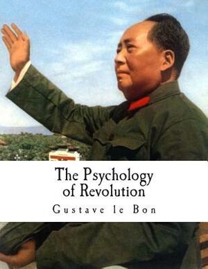 The Psychology of Revolution by Gustave Le Bon