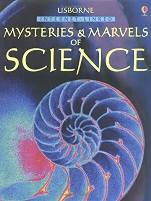 Usborne Internet Linked Mysteries And Marvels Of Science (Usborne Internet Linked) by Sarah Khan, Phillip Clarke, Laura Howell