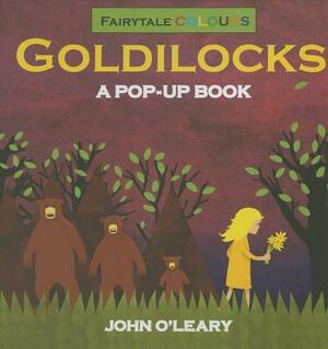 Fairytale Colours: Goldilocks: A Pop-Up Book by O'Leary John, John O'Leary