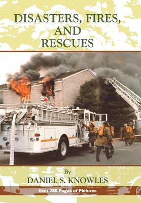 Disasters, Fires and Rescues by Daniel Knowles