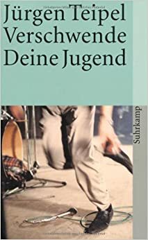 Verschwende Deine Jugend by Jürgen Teipel