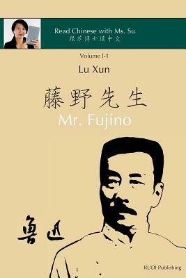 Lu Xun Mr. Fujino - &#40065;&#36805;&#12298;&#34276;&#37326;&#20808;&#29983;&#12299;: in simplified and traditional Chinese, with pinyin and other use by Xiaoqin Dr Su, Lu Xun