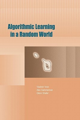 Algorithmic Learning in a Random World by Vladimir Vovk, Glenn Shafer, Alex Gammerman