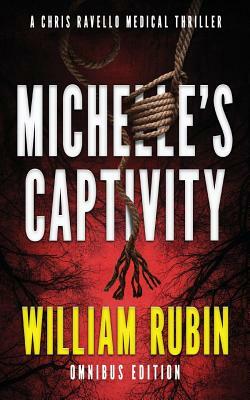 Michelle's Captivity: A Chris Ravello Medical Thriller by William Rubin