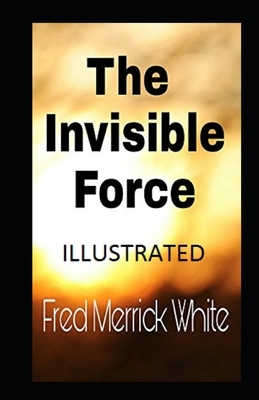 The Invisible Force Illustrated by Fred Merrick White