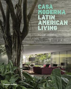 Casa Moderna: Latin American Living by Philip Jodidio