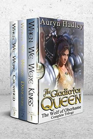 The Gladiator Queen: Complete Trilogy by Auryn Hadley