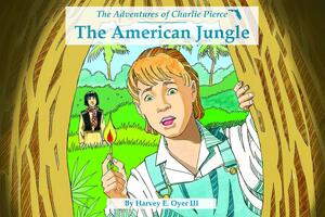 The American Jungle, the Adventures of Charlie Pierce by Harvey E. Oyer III