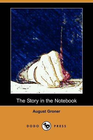 The Story in the Notebook by Auguste Groner