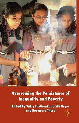 Overcoming the Persistence of Inequality and Poverty by Valpy Fitzgerald, Judith Heyer