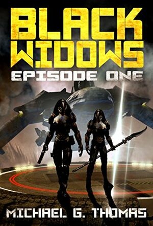 Black Widows: Episode 1 by Michael G. Thomas