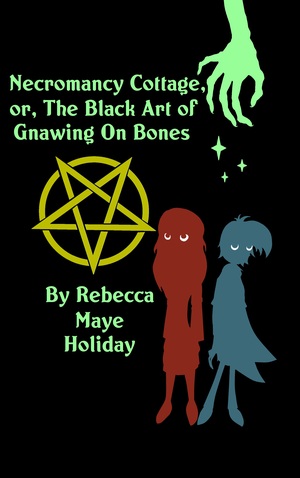 Necromancy Cottage, Or, The Black Art of Gnawing on Bones by Rebecca Maye Holiday