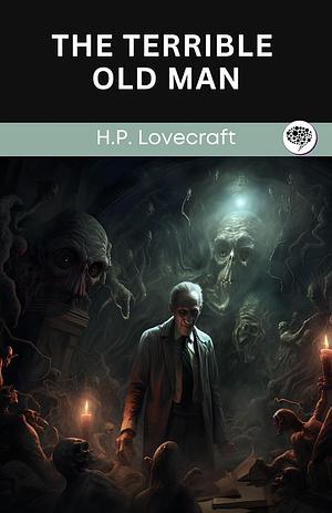 The Terrible Old Man by H.P. Lovecraft