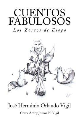 Cuentos Fabulosos: Los Zorros de Esopo by Jose Herminio Orlando Vigil