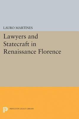 Lawyers and Statecraft in Renaissance Florence by Lauro Martines