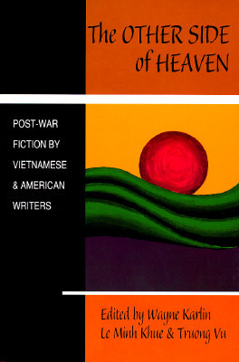 The Other Side of Heaven: Post-War Fiction by Vietnamese and American Writers by Wayne Karlin, Bảo Ninh, Truong Vu, Lê Minh Khuê