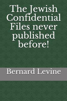 The Jewish Confidential Files Never Published Before! by Bernard Levine