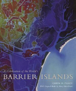 A Celebration of the World's Barrier Islands by Mary Edna Fraser, Orrin H. Pilkey