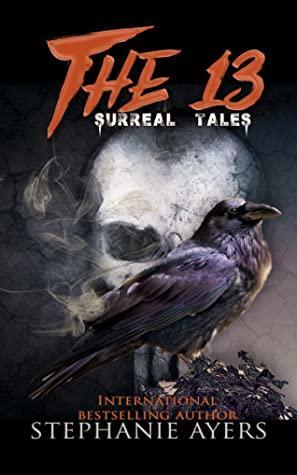 The 13: Surreal Tales by Stephanie Ayers