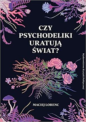 Czy psychodeliki uratujД… ?›wiat? by Maciej Lorenc