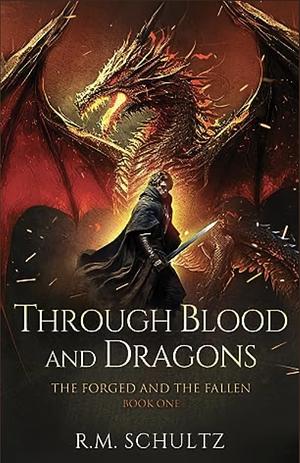 Through Blood and Dragons by R.M. Schultz, R.M. Schultz