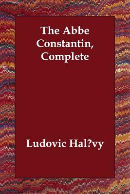 The Abbe Constantin, Complete by Ludovic Halévy
