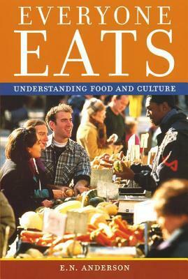 Everyone Eats: Understanding Food and Culture by E.N. Anderson