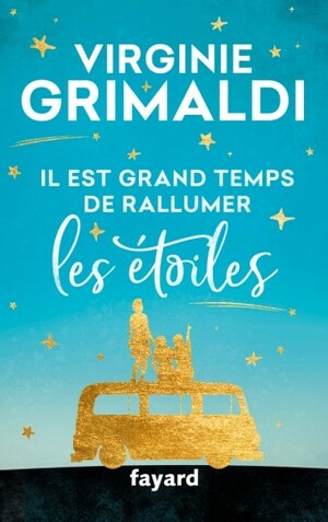 Il est grand temps de rallumer les étoiles by Virginie Grimaldi